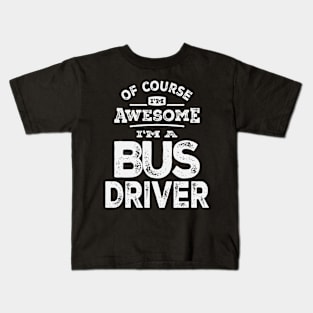 Of Course I'm Awesome I'm a Bus Driver Kids T-Shirt